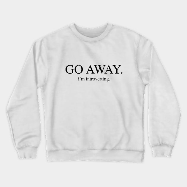 Go away. I'm introverting. Crewneck Sweatshirt by slogantees